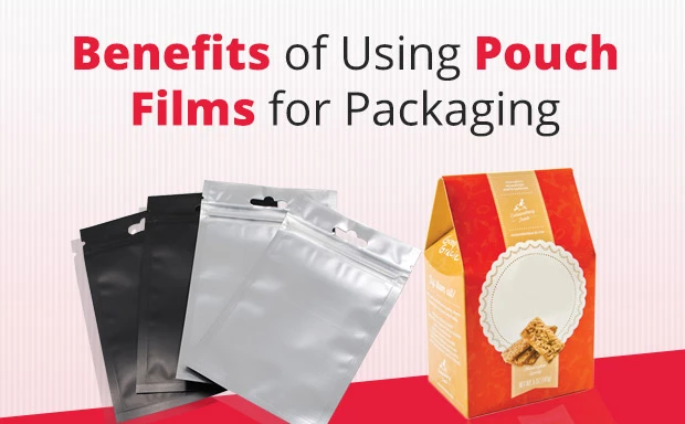 Benefits of Using Pouch Films for Packaging